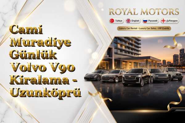 Cami Muradiye Günlük Volvo V90 Kiralama - Uzunköprü