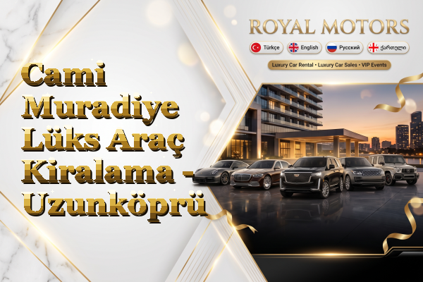 Cami Muradiye Lüks Araç Kiralama - Uzunköprü
