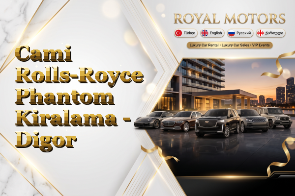 Cami Rolls-Royce Phantom Kiralama - Digor