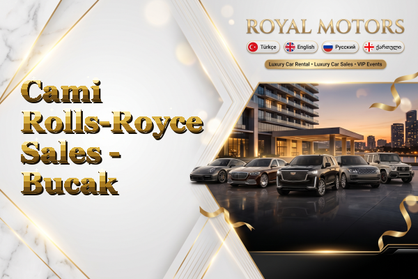 Cami Rolls-Royce Sales - Bucak