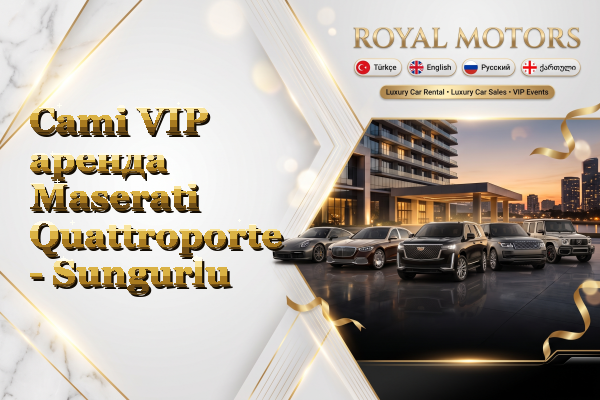 Cami VIP аренда Maserati Quattroporte - Sungurlu