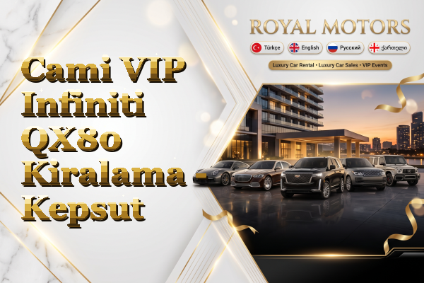 Cami VIP Infiniti QX80 Kiralama - Kepsut