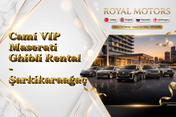 Cami VIP Maserati Ghibli Rental - Şarkikaraağaç
