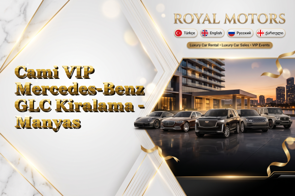 Cami VIP Mercedes-Benz GLC Kiralama - Manyas