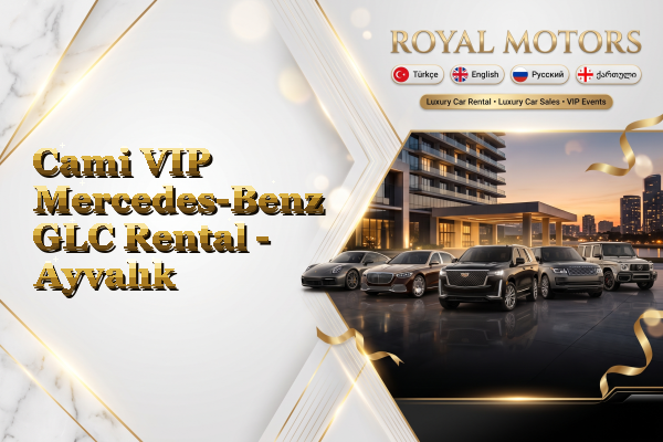 Cami VIP Mercedes-Benz GLC Rental - Ayvalık