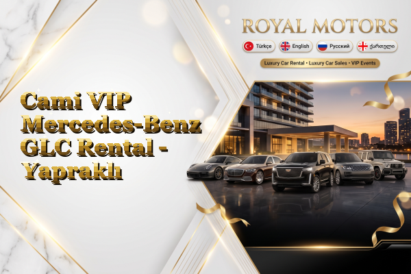 Cami VIP Mercedes-Benz GLC Rental - Yapraklı