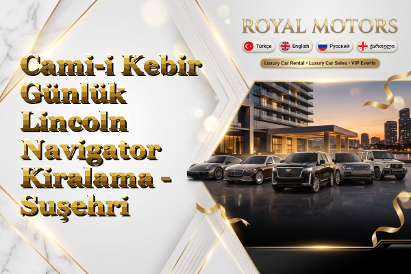 Cami-i Kebir Günlük Lincoln Navigator Kiralama - Suşehri