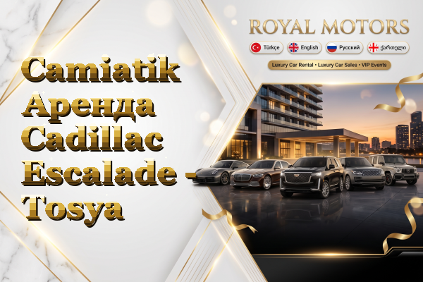 Camiatik Аренда Cadillac Escalade - Tosya