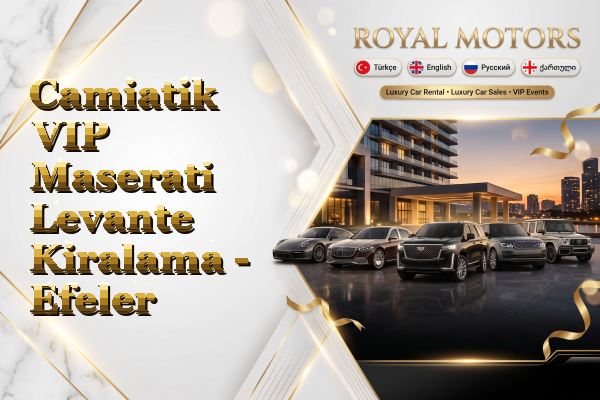 Camiatik VIP Maserati Levante Kiralama - Efeler
