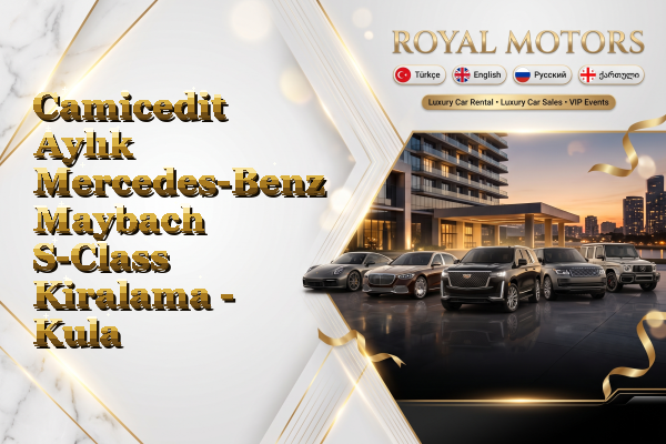 Camicedit Aylık Mercedes-Benz Maybach S-Class Kiralama - Kula