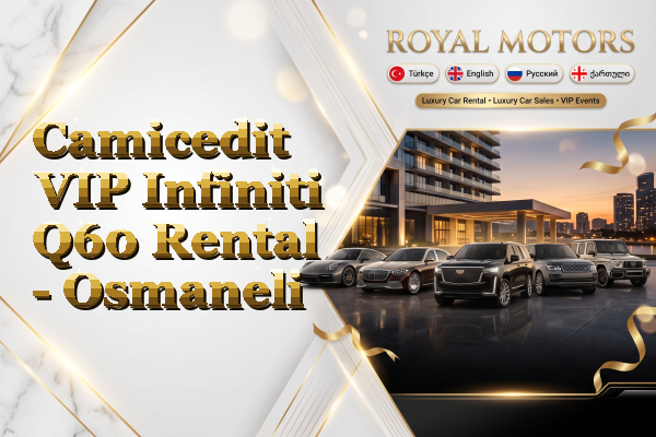 Camicedit VIP Infiniti Q60 Rental - Osmaneli