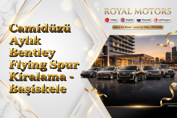 Camidüzü Aylık Bentley Flying Spur Kiralama - Başiskele