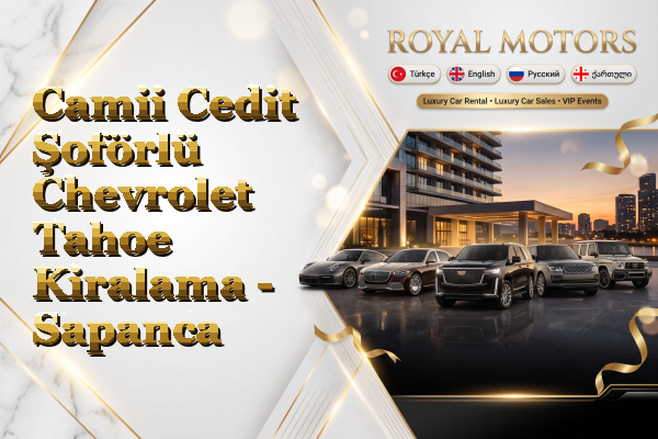 Camii Cedit Şoförlü Chevrolet Tahoe Kiralama - Sapanca