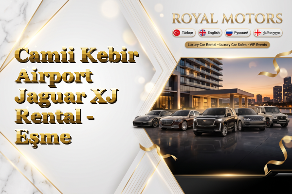 Camii Kebir Airport Jaguar XJ Rental - Eşme