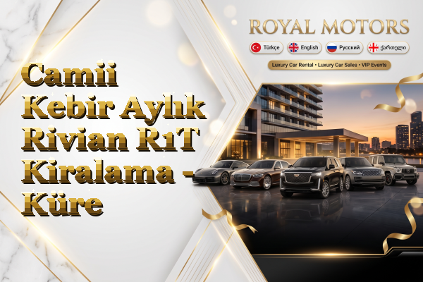 Camii Kebir Aylık Rivian R1T Kiralama - Küre
