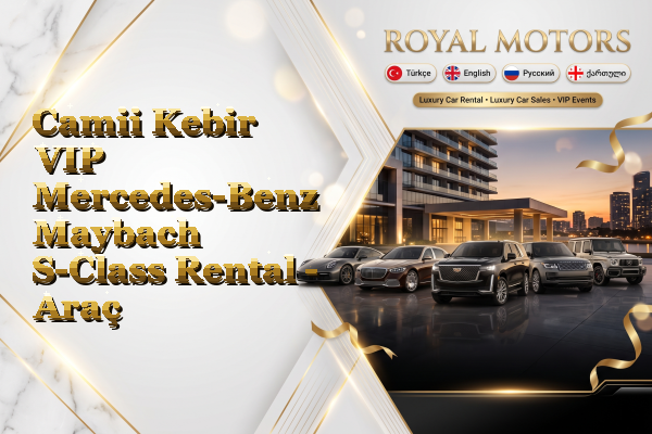 Camii Kebir VIP Mercedes-Benz Maybach S-Class Rental - Araç