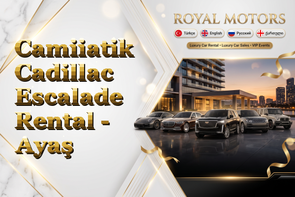 Camiiatik Cadillac Escalade Rental - Ayaş