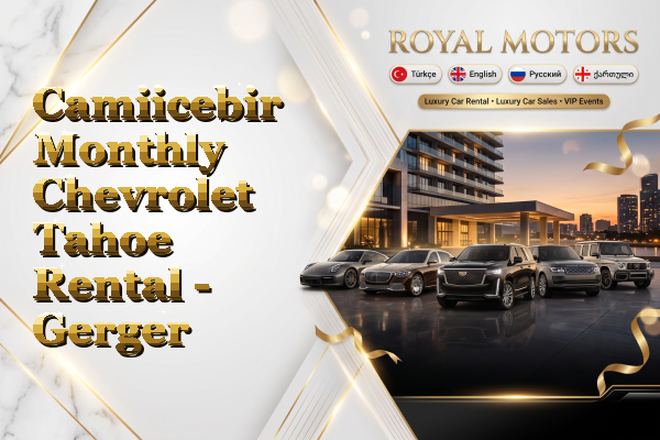 Camiicebir Monthly Chevrolet Tahoe Rental - Gerger
