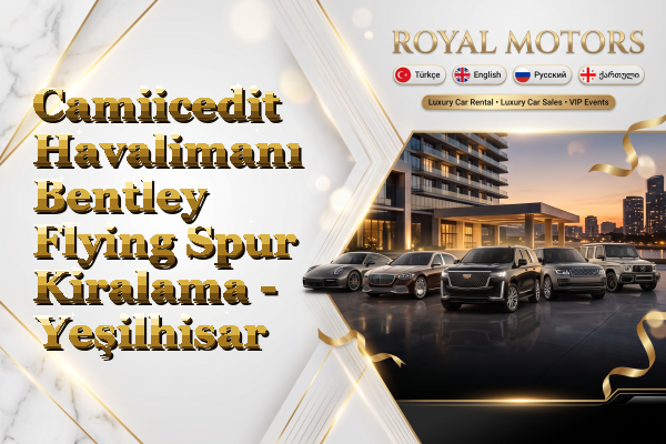 Camiicedit Havalimanı Bentley Flying Spur Kiralama - Yeşilhisar