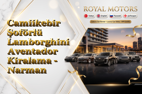Camiikebir Şoförlü Lamborghini Aventador Kiralama - Narman