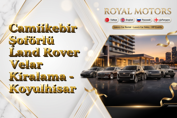 Camiikebir Şoförlü Land Rover Velar Kiralama - Koyulhisar