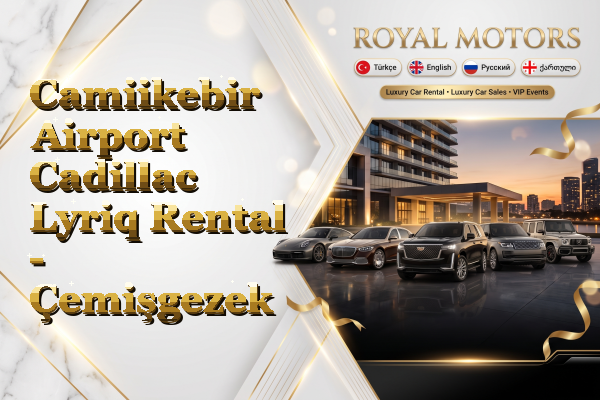 Camiikebir Airport Cadillac Lyriq Rental - Çemişgezek