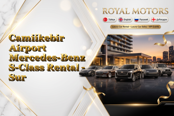 Camiikebir Airport Mercedes-Benz S-Class Rental - Sur