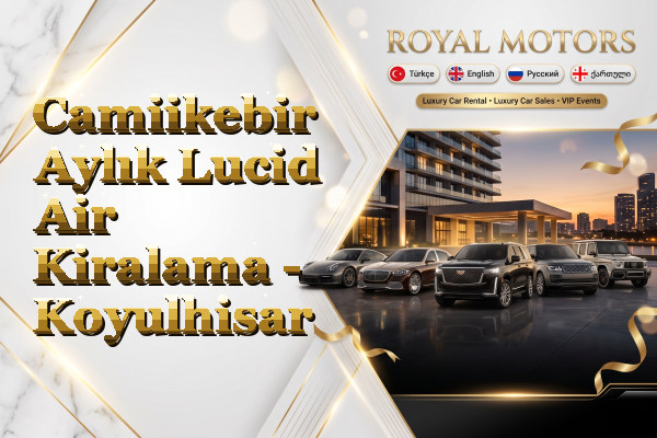 Camiikebir Aylık Lucid Air Kiralama - Koyulhisar