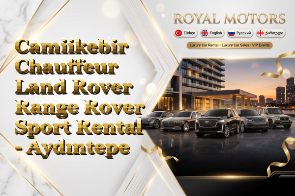 Camiikebir Chauffeur Land Rover Range Rover Sport Rental - Aydıntepe