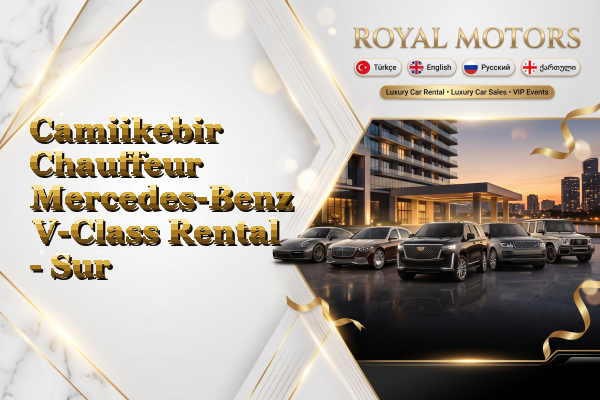 Camiikebir Chauffeur Mercedes-Benz V-Class Rental - Sur