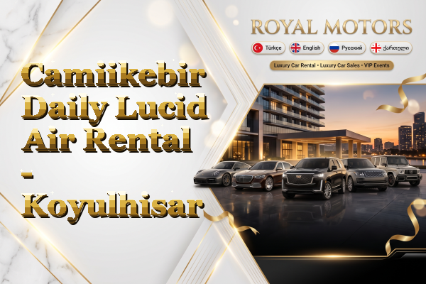 Camiikebir Daily Lucid Air Rental - Koyulhisar