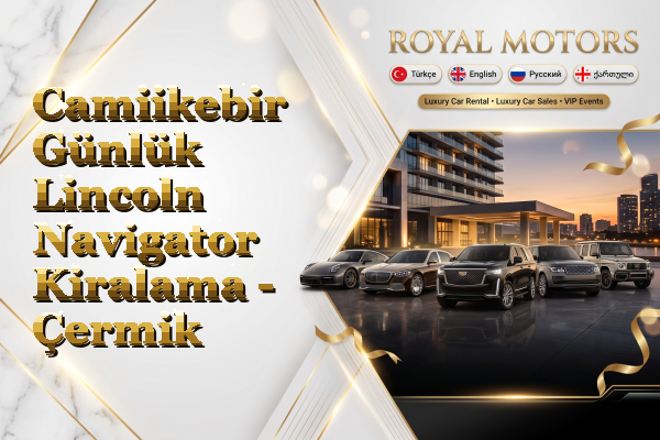 Camiikebir Günlük Lincoln Navigator Kiralama - Çermik