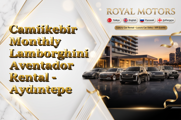 Camiikebir Monthly Lamborghini Aventador Rental - Aydıntepe