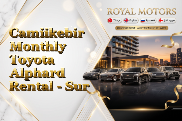 Camiikebir Monthly Toyota Alphard Rental - Sur