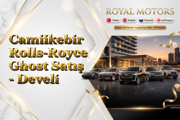Camiikebir Rolls-Royce Ghost Satış - Develi