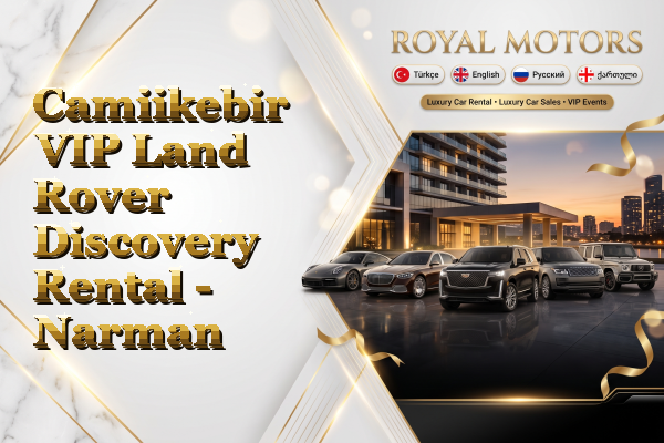 Camiikebir VIP Land Rover Discovery Rental - Narman