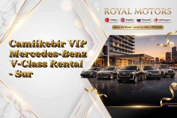 Camiikebir VIP Mercedes-Benz V-Class Rental - Sur