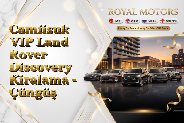 Camiisuk VIP Land Rover Discovery Kiralama - Çüngüş