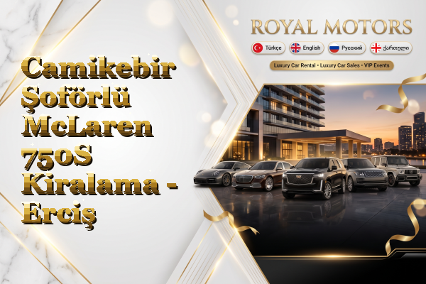 Camikebir Şoförlü McLaren 750S Kiralama - Erciş