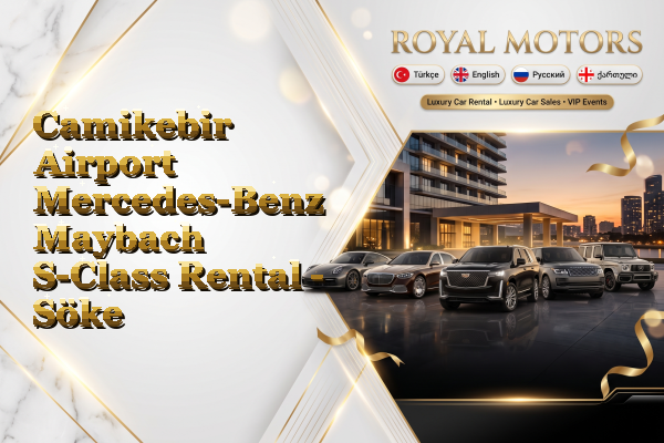 Camikebir Airport Mercedes-Benz Maybach S-Class Rental - Söke