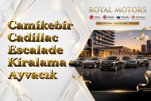 Camikebir Cadillac Escalade Kiralama - Ayvacık