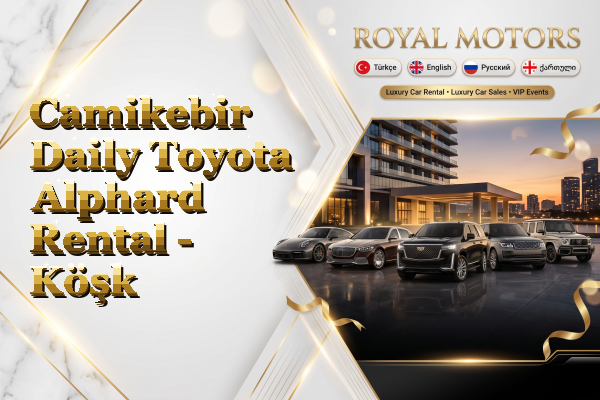 Camikebir Daily Toyota Alphard Rental - Köşk