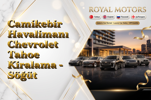 Camikebir Havalimanı Chevrolet Tahoe Kiralama - Söğüt