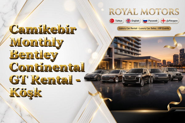 Camikebir Monthly Bentley Continental GT Rental - Köşk