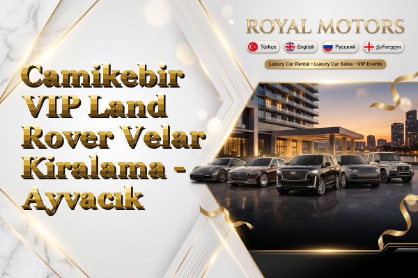 Camikebir VIP Land Rover Velar Kiralama - Ayvacık