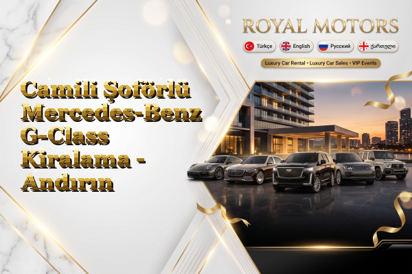 Camili Şoförlü Mercedes-Benz G-Class Kiralama - Andırın