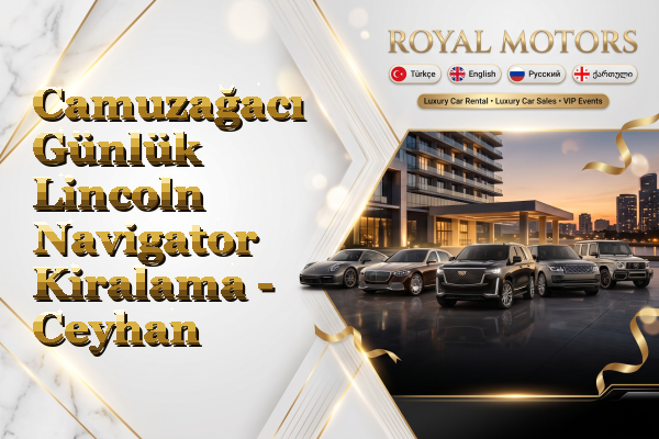 Camuzağacı Günlük Lincoln Navigator Kiralama - Ceyhan