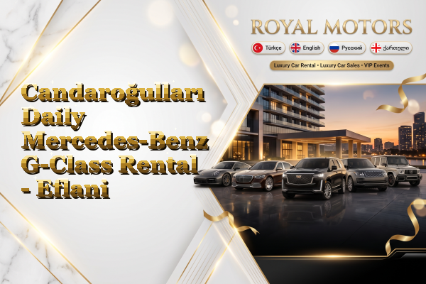Candaroğulları Daily Mercedes-Benz G-Class Rental - Eflani