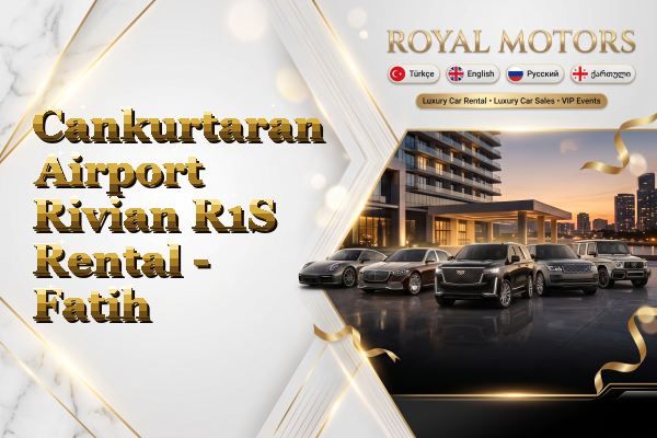 Cankurtaran Airport Rivian R1S Rental - Fatih