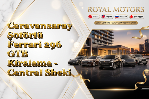 Caravansaray Şoförlü Ferrari 296 GTB Kiralama - Central Sheki